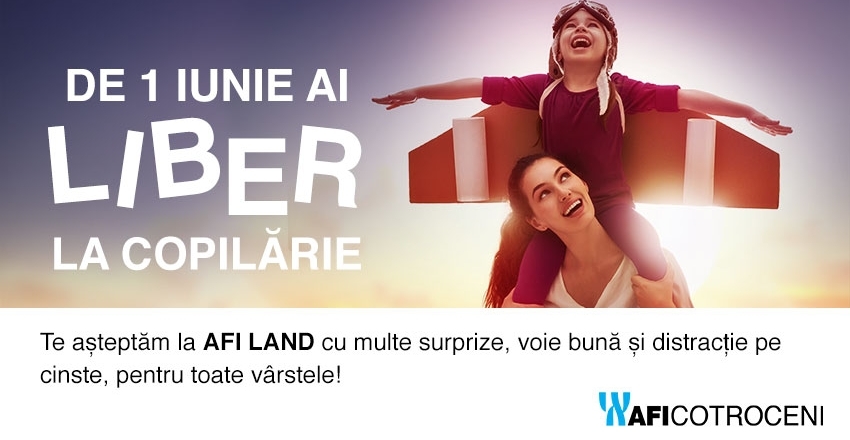 De 1 Iunie ai LIBER LA COPILARIE, pe taramul AFI LAND!