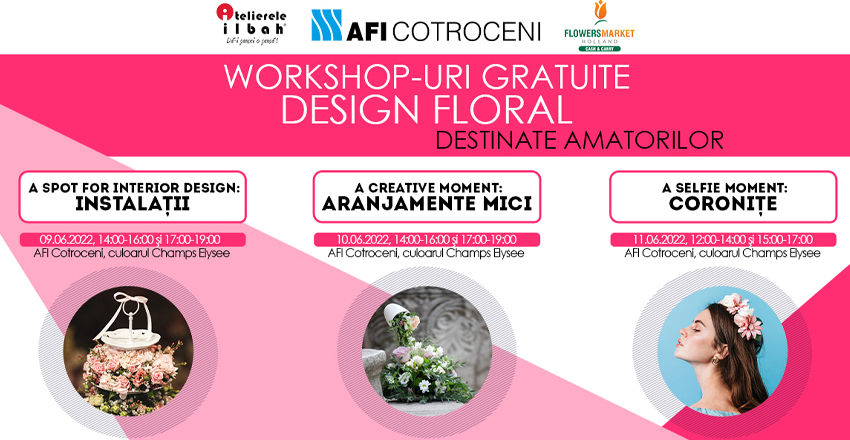 Atelierele ILBAH si AFI Cotroceni organizeaza workshop-uri gratuite de Design Floral pentru AMATORI!