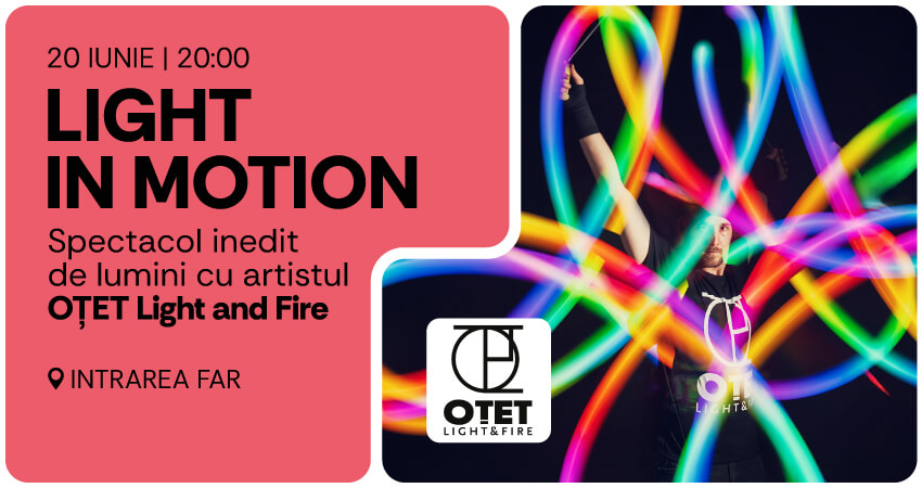 LIGHT IN MOTION – show de lumini cu OȚET Light and Fire